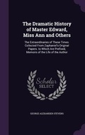 Cover: The Dramatic History of Master Edward, Miss Ann and Others - Palala Press
