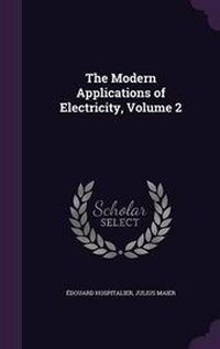 Enlarge image Cover: The Modern Applications of Electricity, Volume 2 - Palala Press