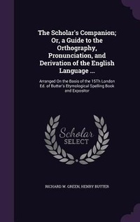 Abbildung von: The Scholar's Companion; Or, a Guide to the Orthography, Pronunciation, and Derivation of the English Language ... - Palala Press