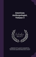 Cover: American Anthropologist, Volume 3 - Palala Press