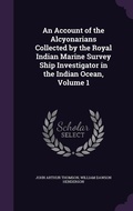 Cover: An Account of the Alcyonarians Collected by the Royal Indian Marine Survey Ship Investigator in the Indian Ocean, Volume 1 - Palala Press