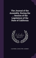 Cover: The Journal of the Assembly, During the ... Session of the Legislature of the State of California - Palala Press