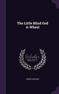 Cover: The Little Blind God A-Wheel - Palala Press