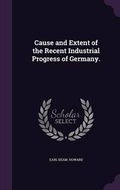 Cover: Cause and Extent of the Recent Industrial Progress of Germany. - Palala Press