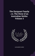 Cover: The Emigrant Family; or, The Story of an Australian Settler Volume 3 - Palala Press