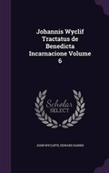 Cover: Johannis Wyclif Tractatus de Benedicta Incarnacione Volume 6 - Palala Press