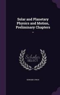 Enlarge image Cover: Solar and Planetary Physics and Motion, Preliminary Chapters .. - Palala Press