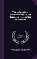 Cover: The Influence of Bible Societies On the Temporal Necessities of the Poor - Palala Press