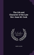 Cover: The Life and Character of the Late Rev. Isaac M. Cook - Palala Press