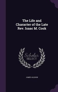 Enlarge image Cover: The Life and Character of the Late Rev. Isaac M. Cook - Palala Press