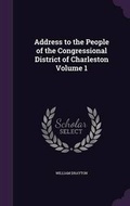 Cover: Address to the People of the Congressional District of Charleston Volume 1 - Palala Press
