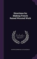 Cover: Directions for Making French Raised Worsted Work - Palala Press