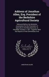 Abbildung von: Address of Jonathan Allen, Esq. President of the Berkshire Agricultural Society - Palala Press