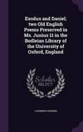Cover: Exodus and Daniel; two Old English Poems Preserved in Ms. Junius 11 in the Bodleian Library of the University of Oxford, England - Palala Press