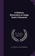 Cover: A Defence, Illustrative of Judge Scott's Character - Palala Press