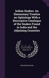 Abbildung von: Indian Snakes. An Elementary Treatise on Ophiology With a Descriptive Catalogue of the Snakes Found in India and the Adjoining Countries - Palala Press