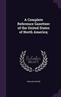 Cover: A Complete Reference Gazetteer of the United States of North America; - Palala Press