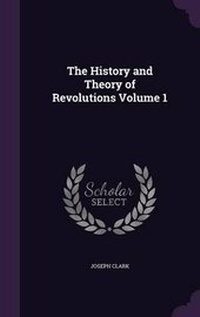 Enlarge image Cover: The History and Theory of Revolutions Volume 1 - Palala Press