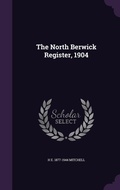 Cover: The North Berwick Register, 1904 - Palala Press