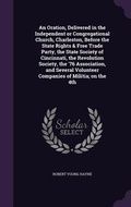 Cover: An Oration, Delivered in the Independent or Congregational Church, Charleston, Before the State Rights & Free Trade Party, the State Society of Cincinnati, the Revolution Society, the '76 Association, and Several Volunteer Companies of Militia; on the 4th - Palala Press