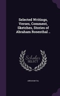 Cover: Selected Writings, Verses, Comment, Sketches, Stories of Abraham Rosenthal .. - Palala Press