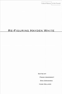 Enlarge image Cover: Re-Figuring Hayden White - Stanford University Press