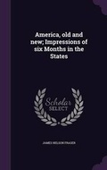 Cover: America, Old and New; Impressions of Six Months in the States - Palala Press