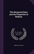 Cover: The Becquerel Rays and the Properties of Radium - Palala Press