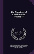 Cover: The Chronicles of America Serie, Volume 47 - Palala Press