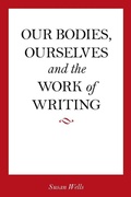 Cover: Our Bodies, Ourselves and the Work of Writing - Stanford University Press