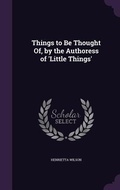 Cover: Things to Be Thought Of, by the Authoress of 'Little Things' - Palala Press