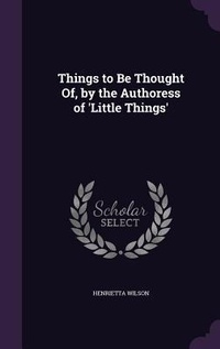 Enlarge image Cover: Things to Be Thought Of, by the Authoress of 'Little Things' - Palala Press