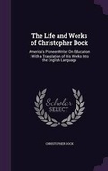 Cover: The Life and Works of Christopher Dock - Palala Press