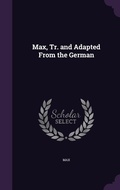 Cover: Max, Tr. and Adapted From the German - Palala Press