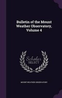 Enlarge image Cover: Bulletin of the Mount Weather Observatory, Volume 4 - Palala Press