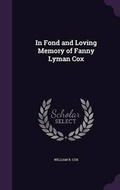 Cover: In Fond and Loving Memory of Fanny Lyman Cox - Palala Press