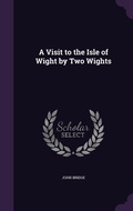 Cover: A Visit to the Isle of Wight by Two Wights - Palala Press