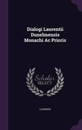 Cover: Dialogi Laurentii Dunelmensis Monachi Ac Prioris - Palala Press