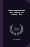 Cover: Laboratory Exercises With Primary and Storage Cells - Palala Press