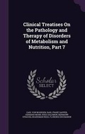 Cover: Clinical Treatises On the Pathology and Therapy of Disorders of Metabolism and Nutrition, Part 7 - Palala Press