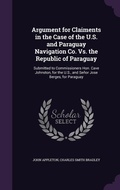 Cover: Argument for Claiments in the Case of the U.S. and Paraguay Navigation Co. Vs. the Republic of Paraguay - Palala Press