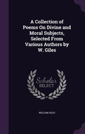 Cover: A Collection of Poems On Divine and Moral Subjects, Selected From Various Authors by W. Giles - Palala Press