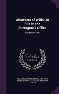 Enlarge image Cover: Abstracts of Wills on File in the Surrogate's Office - Palala Press
