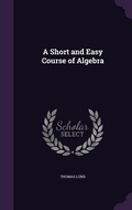 Cover: A Short and Easy Course of Algebra - Palala Press