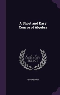 Enlarge image Cover: A Short and Easy Course of Algebra - Palala Press