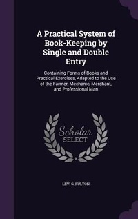Enlarge image Cover: A Practical System of Book-Keeping by Single and Double Entry - Palala Press