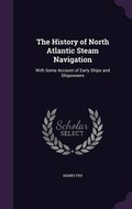 Cover: The History of North Atlantic Steam Navigation - Palala Press