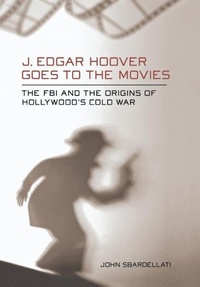 Abbildung von: J. Edgar Hoover Goes to the Movies - Cornell University Press