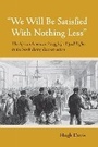 Cover: "We Will Be Satisfied with Nothing Less" - Cornell University Press