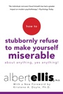 Cover: How To Stubbornly Refuse To Make Yourself Miserable About Anything-yes, Anything!, - Citadel Press